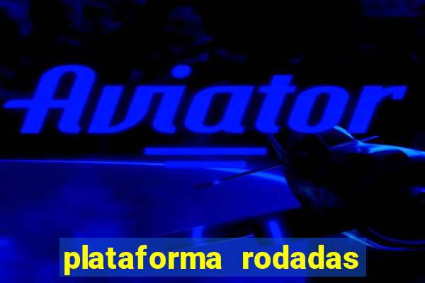 plataforma rodadas gratis sem deposito